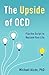 The Upside of OCD: Flip the Script to Reclaim Your Life
