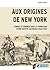 Aux origines de New York by Virginie Adane