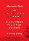 The United States Governed by Six Hundred Thousand Despots: A True Story of Slavery
