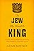 The Jew Who Would Be King: A True Story of Shipwreck, Survival, and Scandal in Victorian Africa