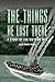 The Things He Lost There by Allie Stuart Povall