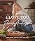 I Love You: Recipes from the heart: the first cookbook from the iconic actress, model and activist