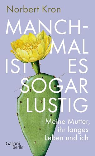 Manchmal ist es sogar lustig: Meine Mutter, ihr langes Leben und ich (German Edition)