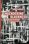 Engendering Blackness by Patrice D Douglass