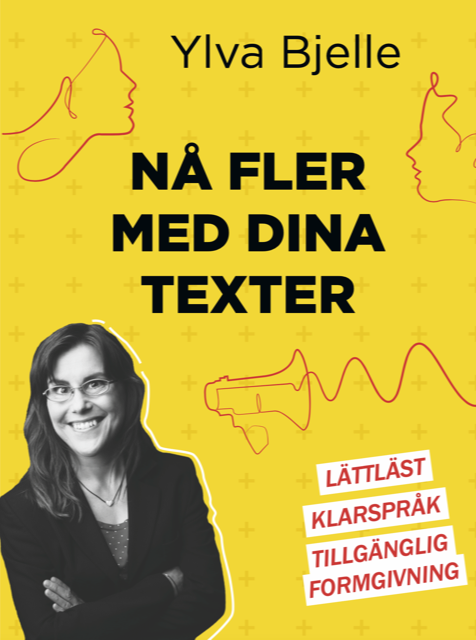 Nå fler med dina texter : lättläst, klarspråk och tillgänglig formgivning