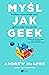 Myśl jak geek. Szukaj rozwiązań tam, gdzie nikt nie szuka