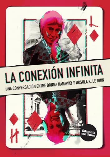 La conexión infinita: Una conversación entre Donna Haraway y Ursula K. Le Guin (Paperback)