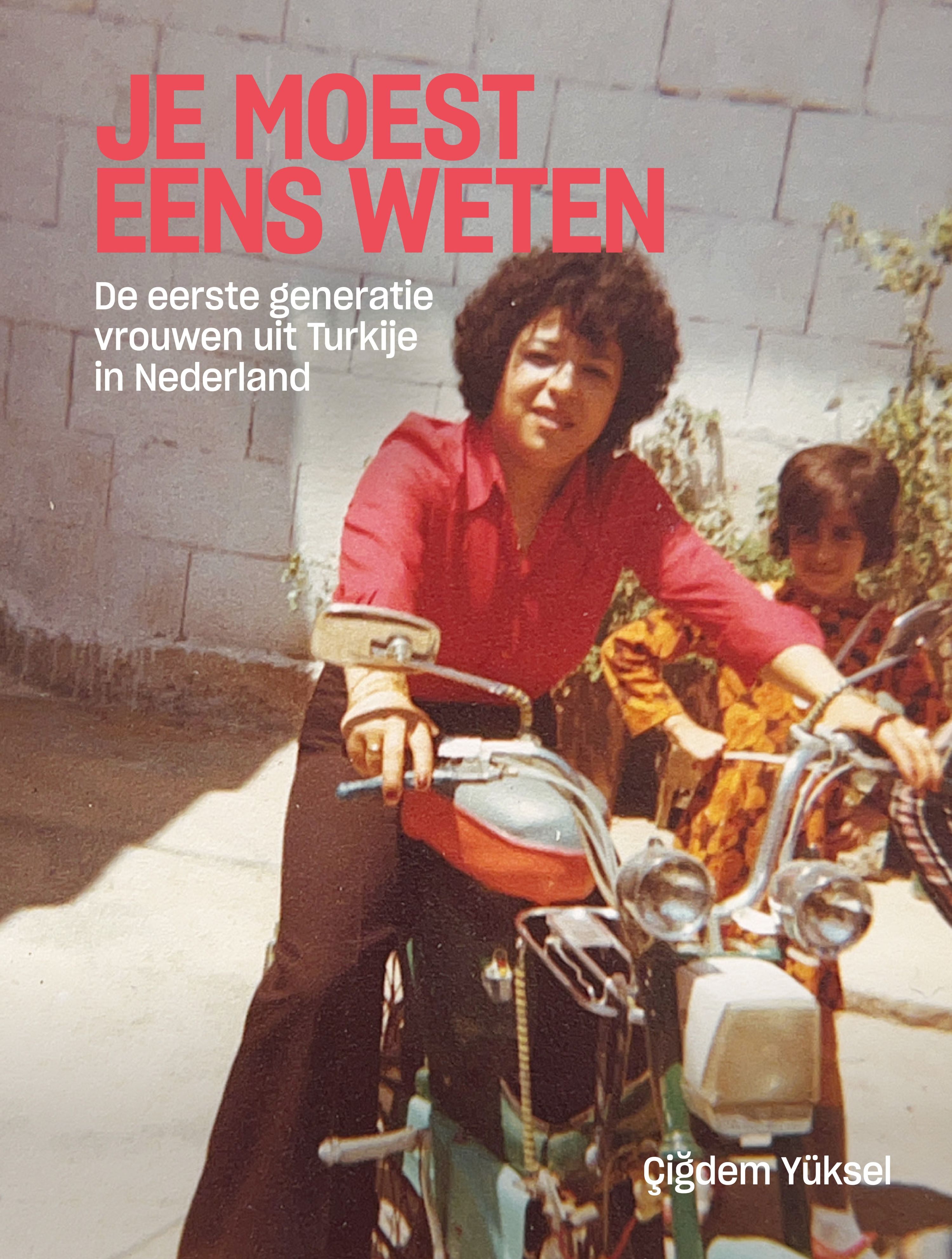 Je moest eens weten: De eerste generatie vrouwen uit Turkije in Nederland