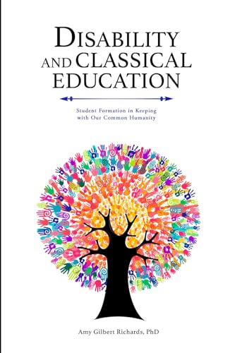 Disability and Classical Education: Student Formation in Keeping with Our Common Humanity (Paperback)