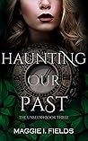 Haunting Our Past (The Unseen, #3) Haunting Our Past (The Unseen, #3)
