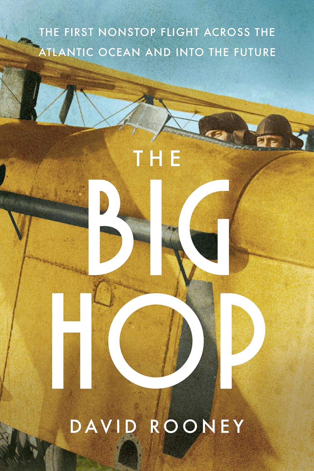 The Big Hop: The First Non-stop Flight Across the Atlantic Ocean and Into the Future