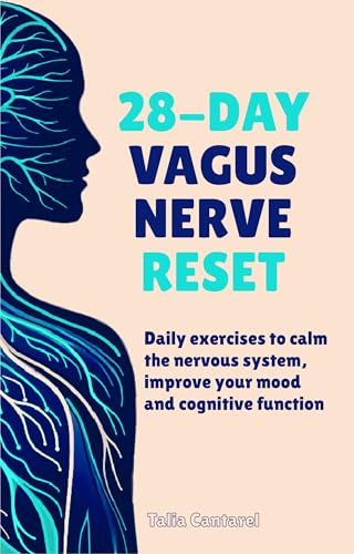 28-Day Vagus Nerve Reset: Daily Exercises to Calm the Nervous System, Improve Your Mood and Cognitive System (Calm Your Nervous System)