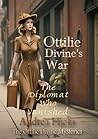 Ottilie Divine's War: The Diplomat Who Vanished (Ottilie Divine's War: The Ottilie Divine Mysteries Book 1)
