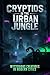 Cryptids in the Urban Jungl...