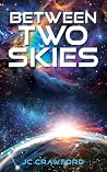 BETWEEN TWO SKIES