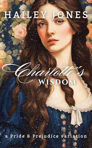 Charlotte's Wisdom: A Pride and Prejudice Variation (The Rosings Collection)