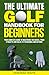 The Ultimate Golf Handbook For Beginners by Deborah Waite