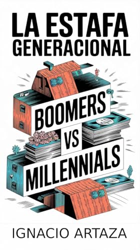 LA ESTAFA GENERACIONAL: BOOMERS VS MILLENNIALS (Spanish Edition)