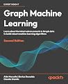 Graph Machine Learning: Learn about the latest advancements in graph data to build robust machine learning models