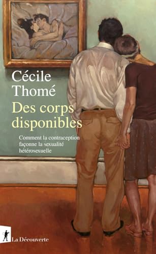 Des corps disponibles - Comment la contraception façonne la sexualité hétérosexuelle (Paperback)