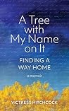 A Tree with My Name on It: Finding a Way Home A Tree with My Name on It: Finding a Way Home
