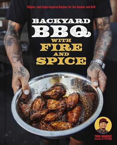 Backyard BBQ with Fire and Spice: Filipino- and Cajun-Inspired Recipes for the Smoker and Grill (Kindle Edition)