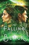 Falling Through the Black by E.A. Hendryx