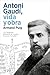 Antoni Gaudí, vida y obra (Spanish Edition)