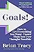 Goals! Third Edition: How to Get Everything You Want Faster Than You Ever Thought Possible