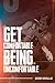 Get Comfortable Being Uncom...