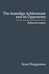 The Australian Achievement and its Opponents: Selected Essays