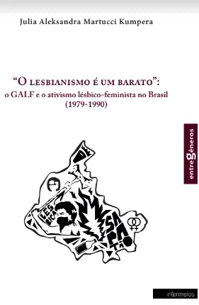 “O lesbianismo é um barato”: o GALF e o ativismo lésbico-feminista no Brasil (1979-1990)