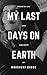 My Last Days on Earth: Stor...