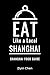 Eat Like a Local- Shanghai : Shanghai Food Guide (Eat Like a Local- China Book 4)