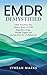 EMDR DEMYSTIFIED: Safely transform your trauma, & PTSD regardless of age, manage triggers and reclaim peace for a fulfilled life