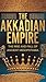 The Akkadian Empire: The Ri...