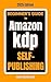Beginner's Guide To Amazon KDP Self-Publishing: Latest Updated Edition (Beginner Guide Books Book 2)
