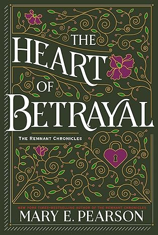 Book cover: The Heart of Betrayal (The Remnant Chronicles #2) by Mary E. Pearson