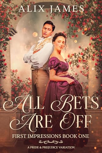 All Bets are Off: A Pride and Prejudice Variation (First Impressions)