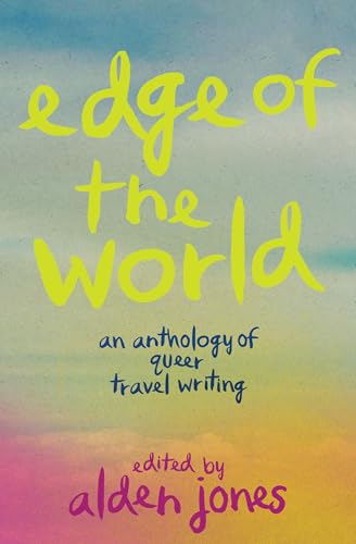 Edge of the World: An Anthology of Queer Travel Writing (Paperback)