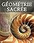 Géométrie Sacrée, déchiffrons le code (French Edition)