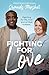 Fighting for Love: Fighting for life, love, and all that matters.