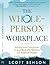 The Whole-Person Workplace:...