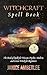 Witchcraft Spell Book: The ...