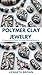 POLYMER CLAY JEWELRY: A Com...