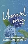 Unravel Me by Katherine Bitner