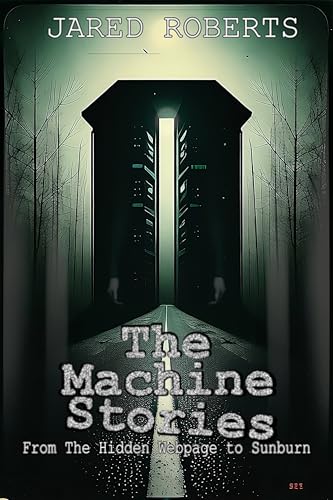 The Machine Stories: From The Hidden Webpage to Sunburn (Kindle Edition)
