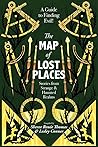 The Map of Lost Places: Stories from Strange & Haunted Realms