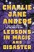 Lessons in Magic and Disaster by Charlie Jane Anders