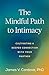 The Mindful Path to Intimacy: Cultivating a Deeper Connection with Your Partner